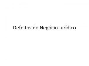 Defeitos do Negcio Jurdico Para iniciarmos o estudo