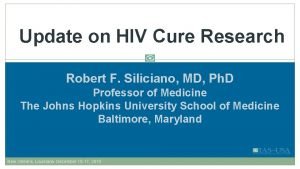 Update on HIV Cure Research Robert F Siliciano
