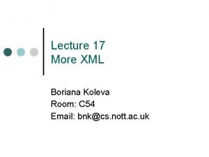 Lecture 17 More XML Boriana Koleva Room C