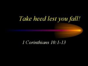 Take heed lest you fall