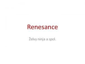 Renesance elvy ninja a spol Zkladn informace Renesance