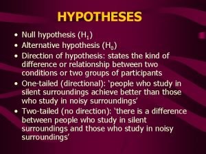 HYPOTHESES Null hypothesis H 1 Alternative hypothesis H