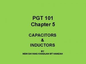 PGT 101 Chapter 5 CAPACITORS INDUCTORS BY MDM