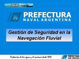 PREFECTURA NAVAL ARGENTINA Gestin de Seguridad en la