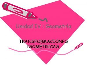 Unidad IV Geometra TRANSFORMACIONES ISOMTRICAS LOS EJE DE