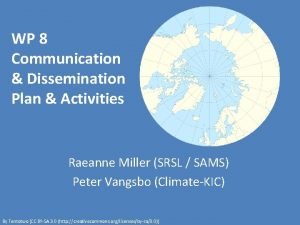 WP 8 Communication Dissemination Plan Activities Raeanne Miller