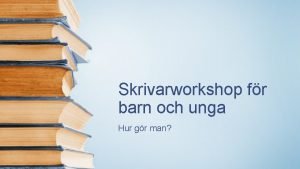 Skrivarworkshop fr barn och unga Hur gr man