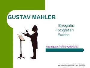 GUSTAV MAHLER Biyografisi Fotoraflar Eserleri Hazrlayan ASYE KARAG