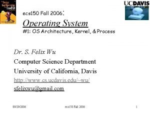 Operating System ecs 150 Fall 2006 1 OS