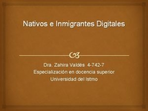Nativos e Inmigrantes Digitales Dra Zahira Valds 4