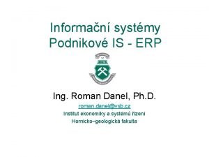 Informan systmy Podnikov IS ERP Ing Roman Danel