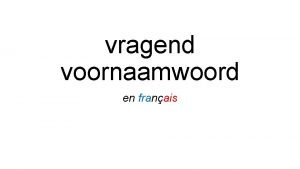 vragend voornaamwoord en franais Vooraf Constructie Estce que