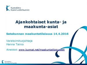 Ajankohtaiset kunta ja maakuntaasiat Satakunnan maakuntatilaisuus 14 4