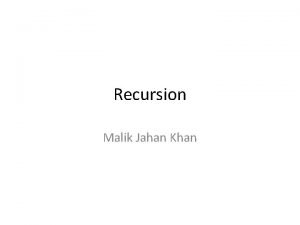 Recursion Malik Jahan Khan Recursion A function may
