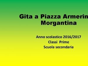 Gita a Piazza Armerin Morgantina Anno scolastico 20162017