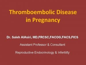 Thromboembolic Disease in Pregnancy Dr Saleh Al Asiri