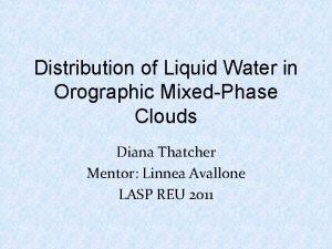 Distribution of Liquid Water in Orographic MixedPhase Clouds