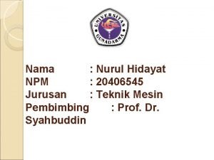 Nama Nurul Hidayat NPM 20406545 Jurusan Teknik Mesin