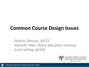 Common Course Design Issues Dolores Davison ASCCC Michelle