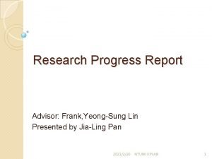 Research Progress Report Advisor Frank YeongSung Lin Presented