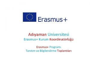 Adyaman niversitesi Erasmus Kurum Koordinatrl Erasmus Program Tantm