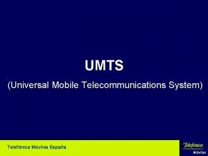 UMTS Universal Mobile Telecommunications System Telefnica Mviles Espaa