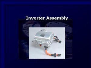Inverter Assembly 1 Inverter Assembly Components Inverter DC