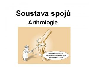 Soustava spoj Arthrologie Formy kostnho spojen 1 Synarthrosis