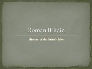 Roman Britain History of the British Isles Roman