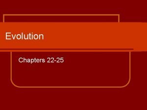 Evolution Chapters 22 25 Evolution l Changes in