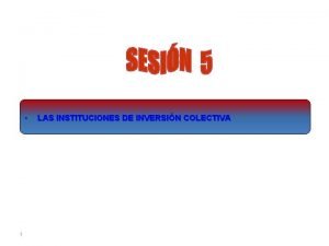1 LAS INSTITUCIONES DE INVERSIN COLECTIVA LAS INSTITUCIONES
