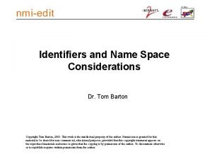 Identifiers and Name Space Considerations Dr Tom Barton