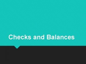 Checks and Balances Checks and Balances The Main