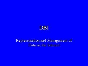 DBI Representation and Management of Data on the