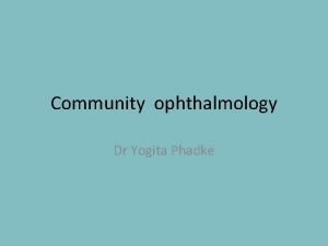 Community ophthalmology Dr Yogita Phadke Blindness A devastating