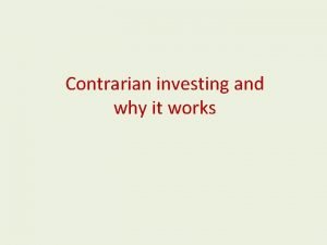 Contrarian investing and why it works What is