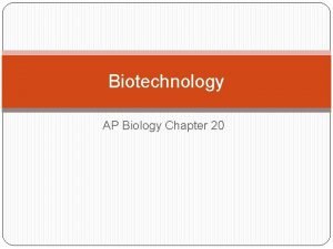 Biotechnology AP Biology Chapter 20 History of Biotechnology