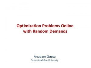 Optimization Problems Online with Random Demands Anupam Gupta