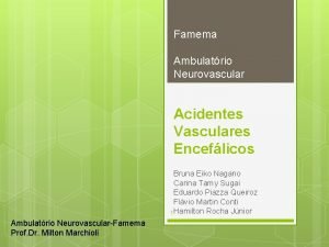 Famema Ambulatrio Neurovascular Acidentes Vasculares Enceflicos Bruna Eiko