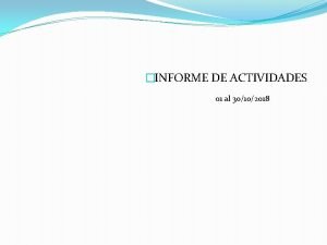 INFORME DE ACTIVIDADES 01 al 30102018 INFORME DE