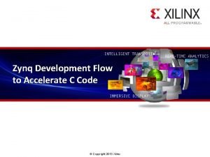 Zynq Development Flow to Accelerate C Code Copyright