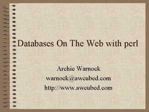 Databases On The Web with perl Archie Warnock