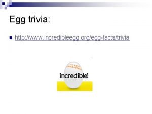 Egg trivia n http www incredibleegg orgeggfactstrivia Egg
