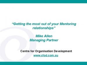 Getting the most out of your Mentoring relationships