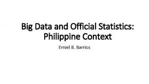 Big Data and Official Statistics Philippine Context Erniel