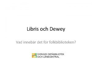 Libris och Dewey Vad innebr det fr folkbiblioteken