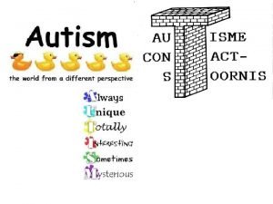 Autismespectrumstoornissen Autismespectrumstoornissen Mensen met autisme kijken anders tegen