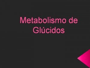 Metabolismo de Glcidos Metabolismo de Glcidos Reacciones con
