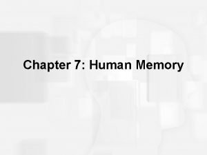 Chapter 7 Human Memory Human Memory Basic Questions