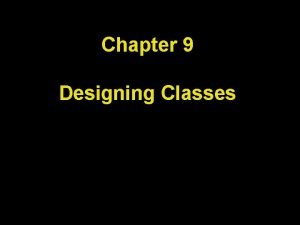 Chapter 9 Designing Classes Chapter Goals To learn